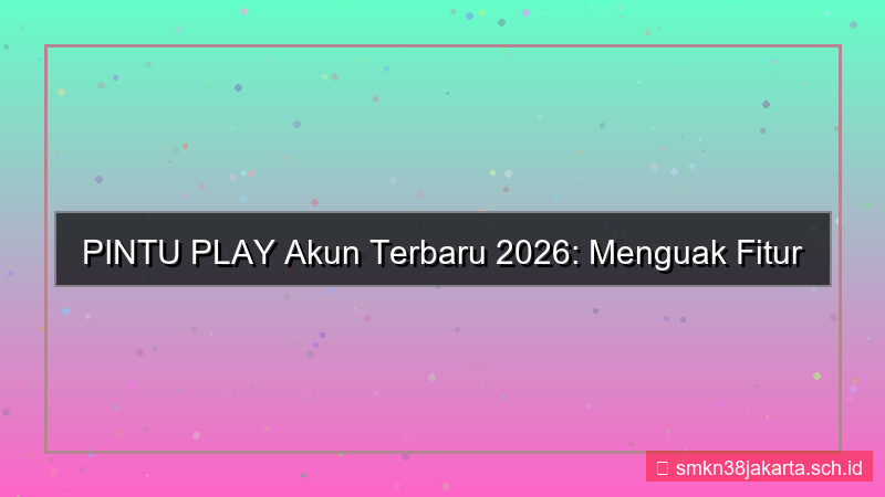 ilustrasi PINTU PLAY akun terbaru 2026