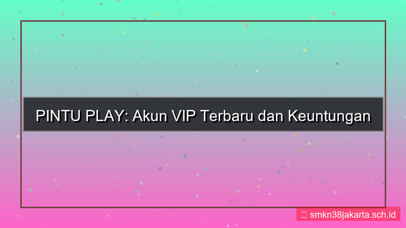 PINTU PLAY akun vip terbaru
