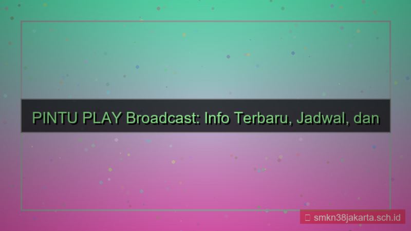tampilan PINTU PLAY broadcast info terbaru