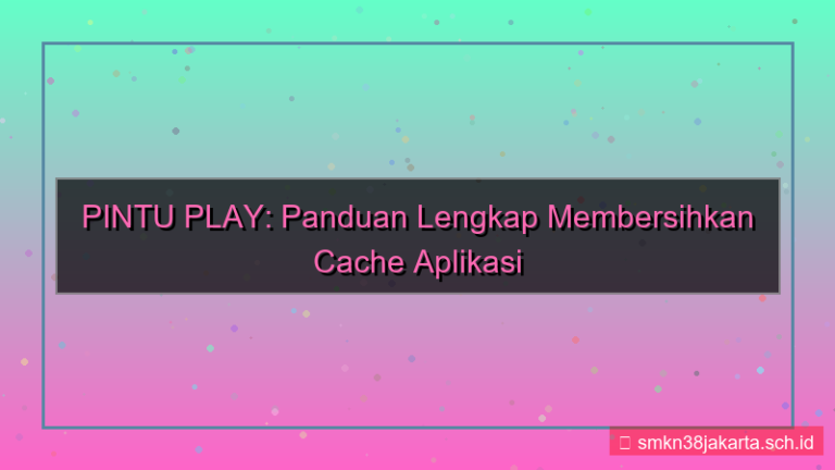 PINTU PLAY cache clear panduan