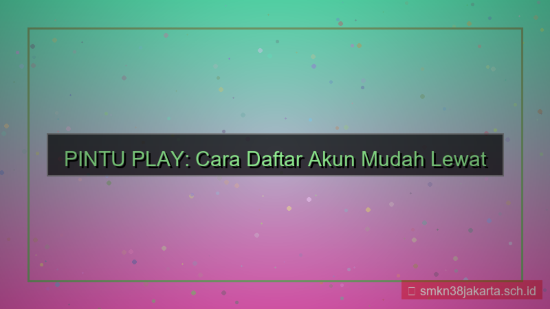 desain PINTU PLAY cara daftar pakai hp