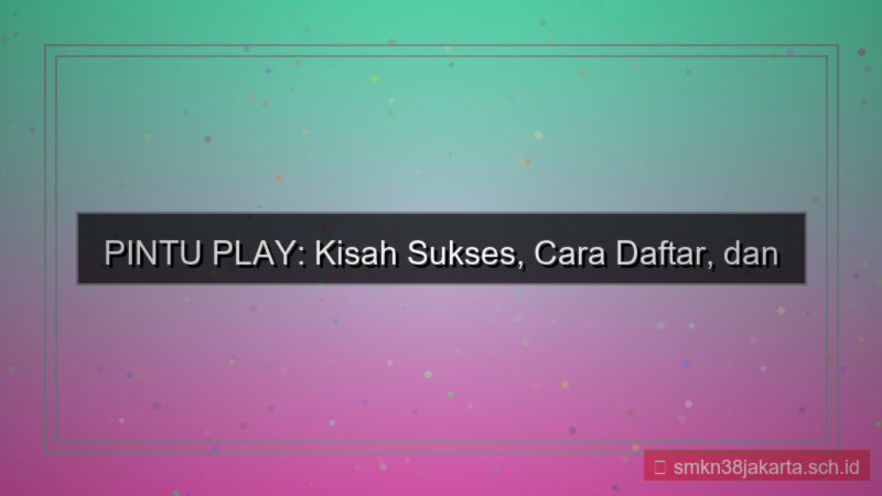 ilustrasi PINTU PLAY cerita sukses daftar pintuplay