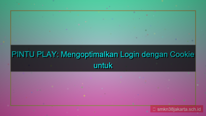 ilustrasi PINTU PLAY cookie enable login