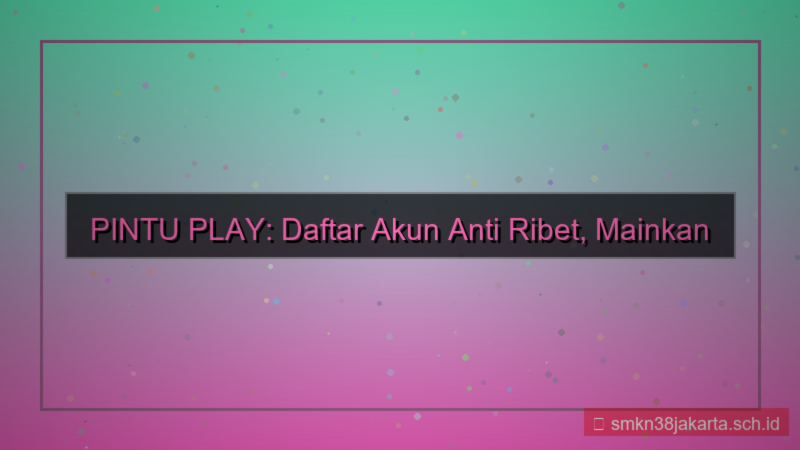 visual PINTU PLAY daftar akun anti ribet
