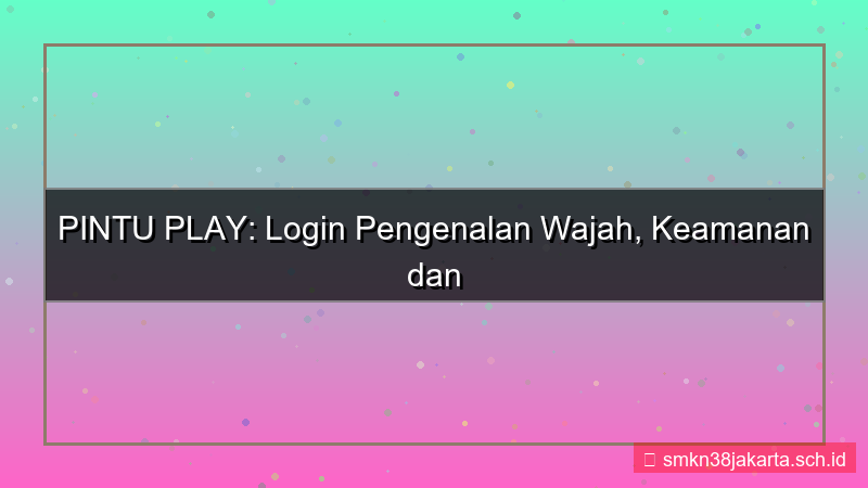 ilustrasi PINTU PLAY face recognition login