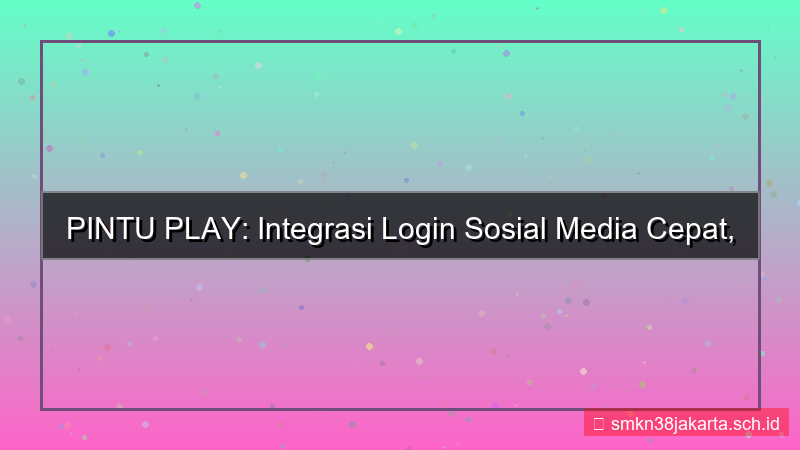 konten PINTU PLAY integrasi login sosial media