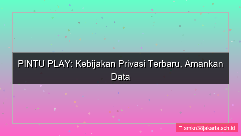 PINTU PLAY kebijakan privasi terbaru