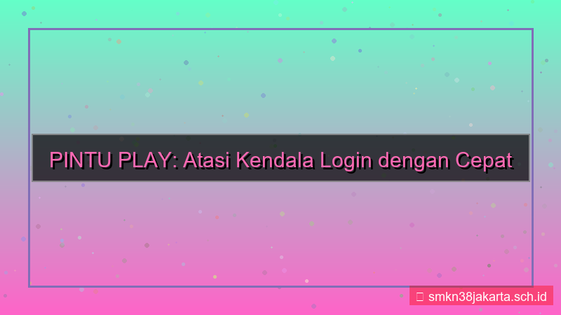 gambar PINTU PLAY kendala login atasi