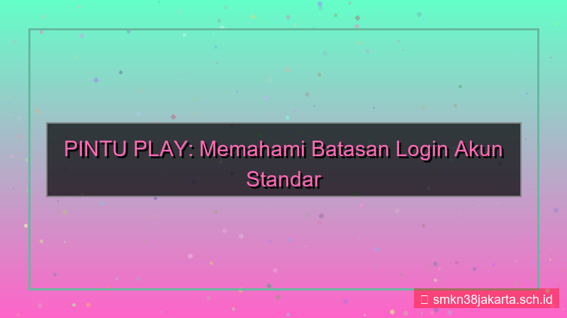PINTU PLAY limit login akun standar
