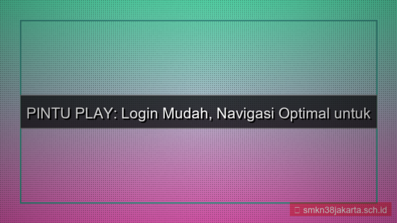 PINTU PLAY navigasi mudah login