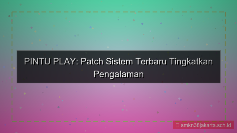 ilustrasi PINTU PLAY patch terbaru sistem