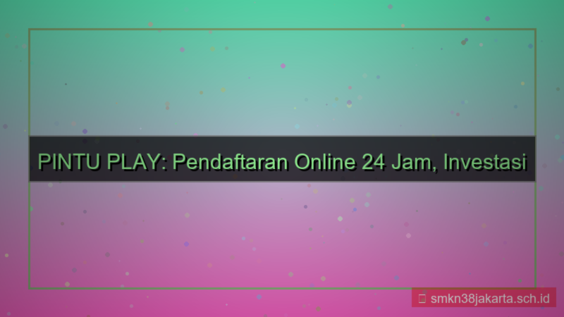 tampilan PINTU PLAY pendaftaran online 24 jam