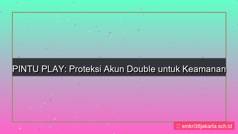 gambar PINTU PLAY proteksi akun double