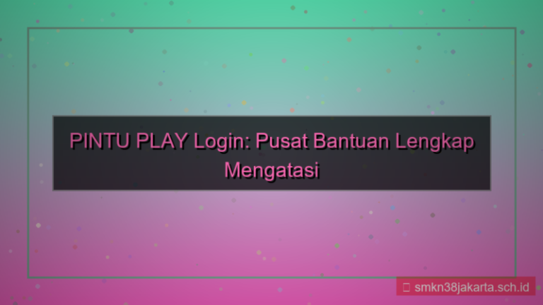 tampilan PINTU PLAY pusat bantuan login