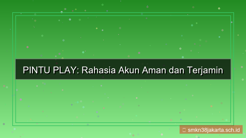 ilustrasi PINTU PLAY rahasia akun terjamin