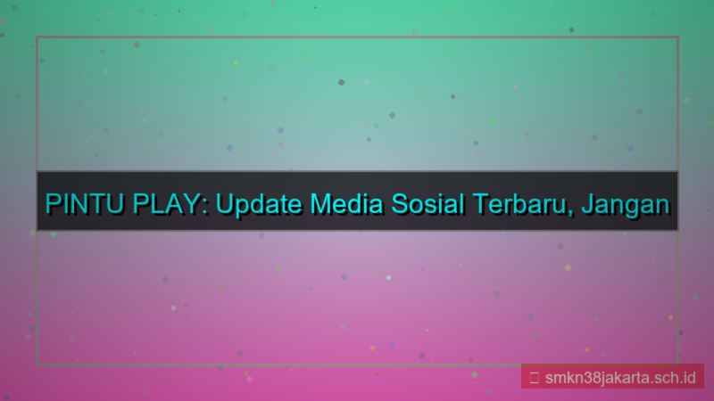 gambar PINTU PLAY sosial media update