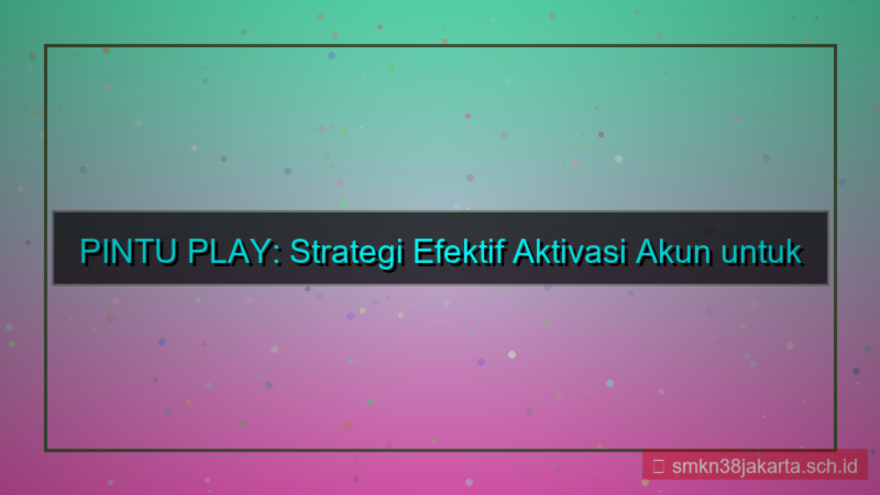 konten PINTU PLAY strategi aktivasi akun