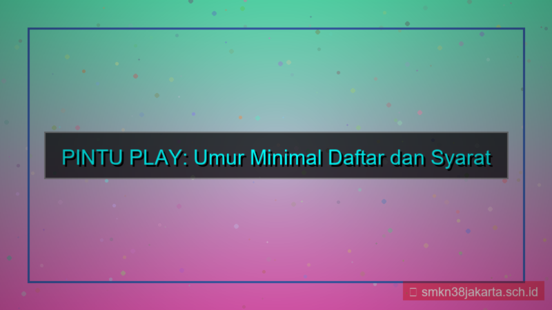 ilustrasi PINTU PLAY umur minimal daftar