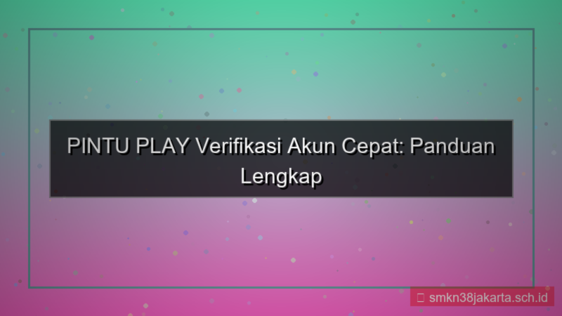 desain PINTU PLAY verifikasi akun cepat
