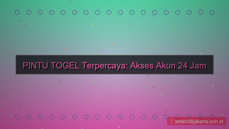PINTU TOGEL akses akun 24 jam nonstop