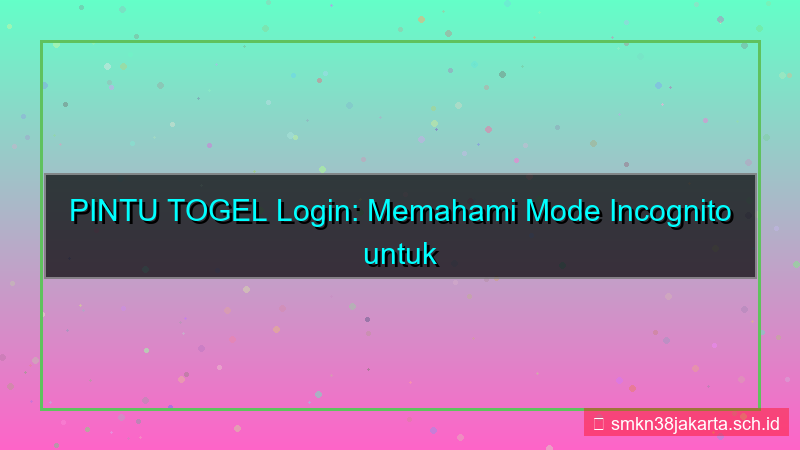ilustrasi PINTU TOGEL incognito mode login