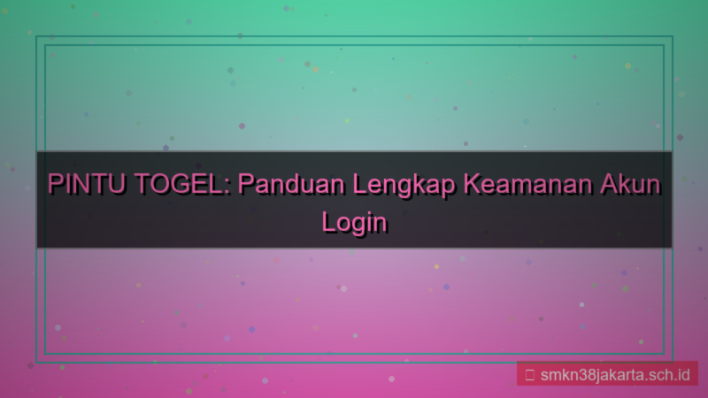 ilustrasi PINTU TOGEL keamanan akun login
