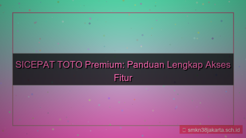 SICEPAT TOTO akses fitur premium
