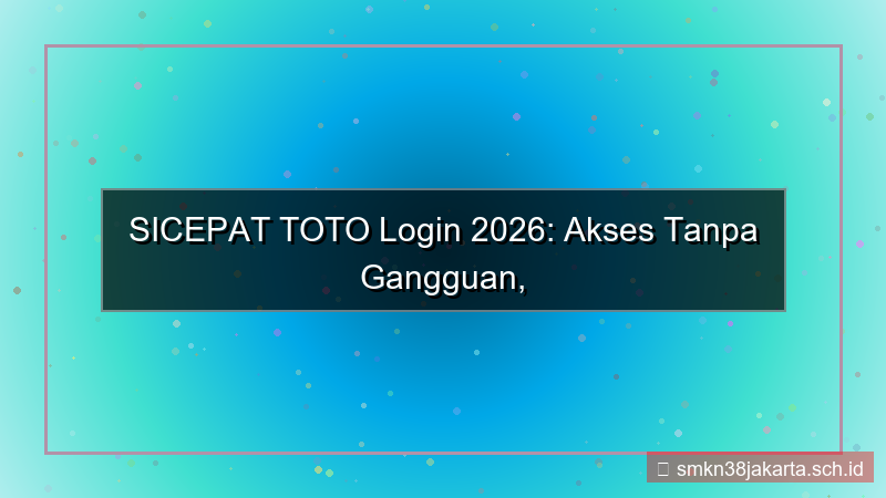 SICEPAT TOTO akses login tanpa gangguan 2026