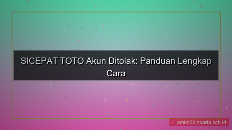 SICEPAT TOTO akun ditolak cara daftar ulang