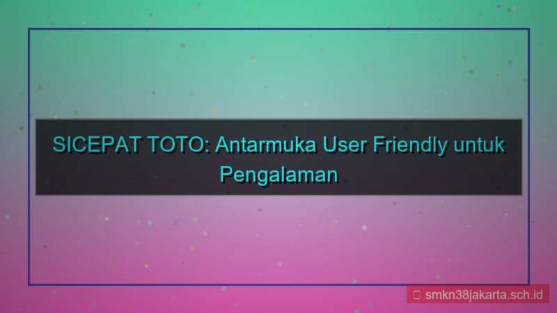 konten SICEPAT TOTO antarmuka user friendly
