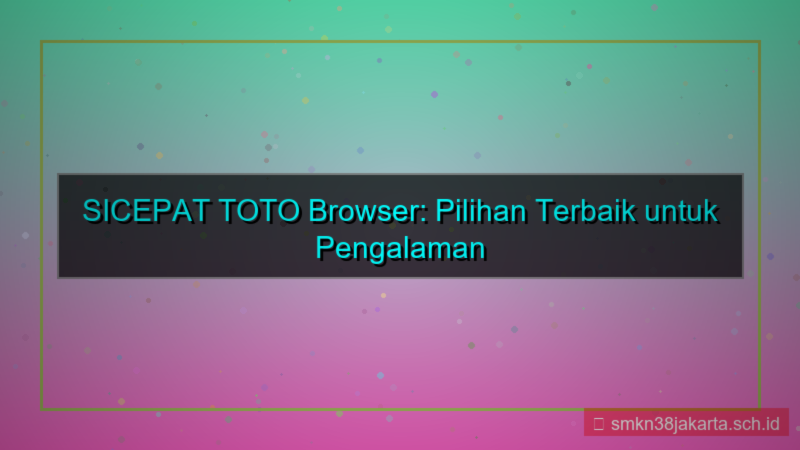 visual SICEPAT TOTO browser hp android terbaik