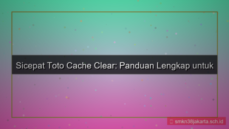 SICEPAT TOTO cache clear panduan