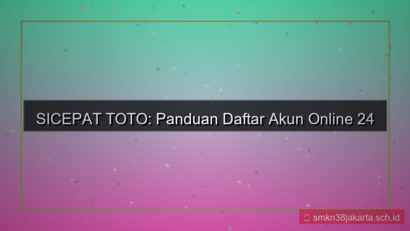 desain SICEPAT TOTO daftar akun online 24 jam