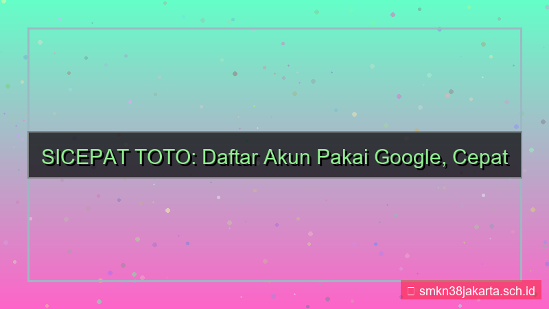 desain SICEPAT TOTO daftar pakai google