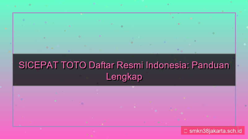 desain SICEPAT TOTO daftar resmi indonesia
