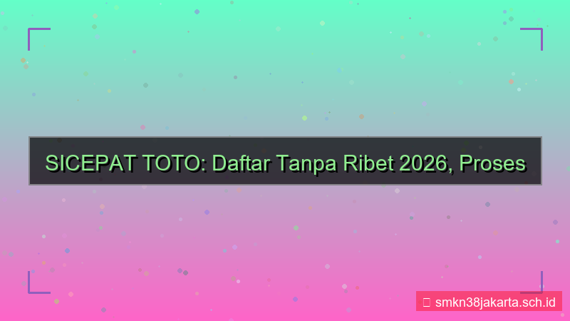SICEPAT TOTO daftar tanpa ribet 2026