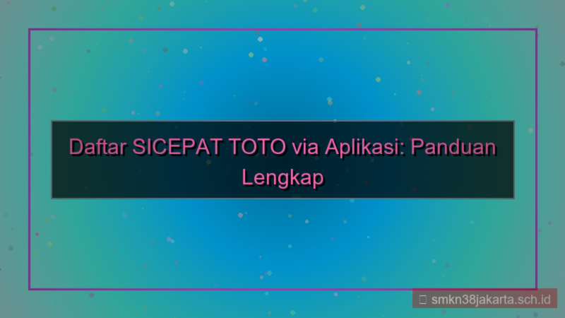 SICEPAT TOTO daftar via aplikasi