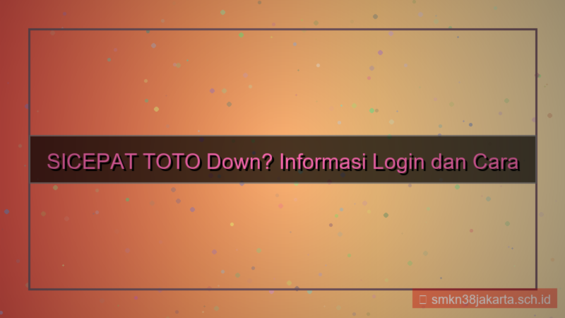 konten SICEPAT TOTO downtime informasi login