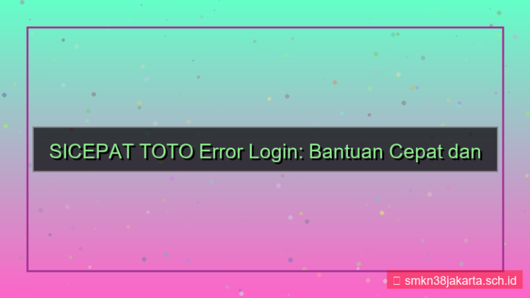 SICEPAT TOTO error login bantuan