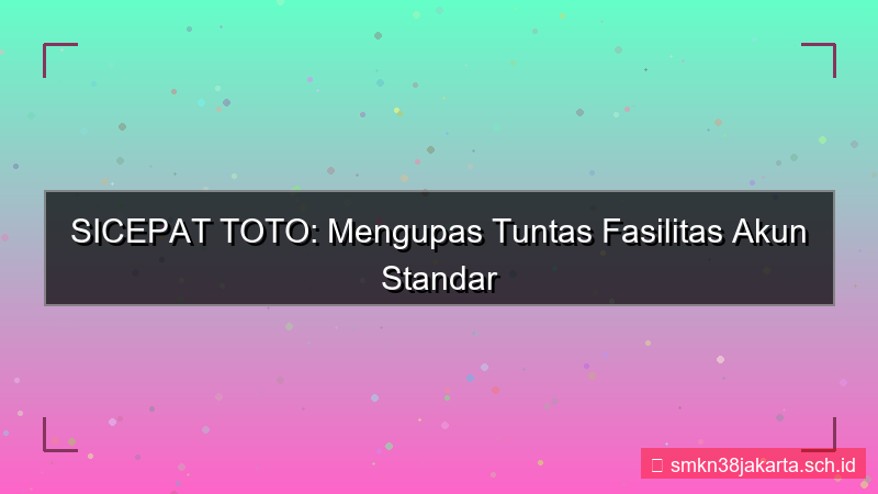 desain SICEPAT TOTO fasilitas akun standar