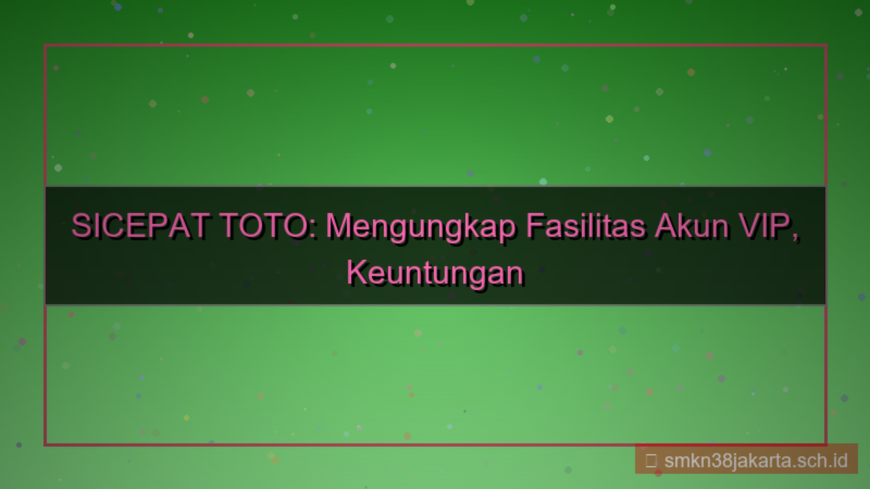 konten SICEPAT TOTO fasilitas akun vip