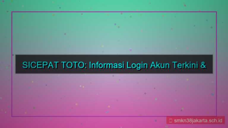 SICEPAT TOTO informasi login akun terkini