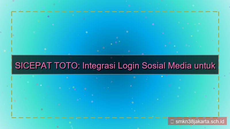 visual SICEPAT TOTO integrasi login sosial media
