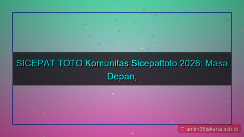 ilustrasi SICEPAT TOTO komunitas sicepattoto 2026