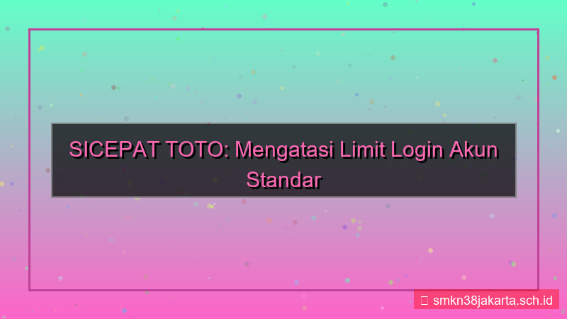 SICEPAT TOTO limit login akun standar