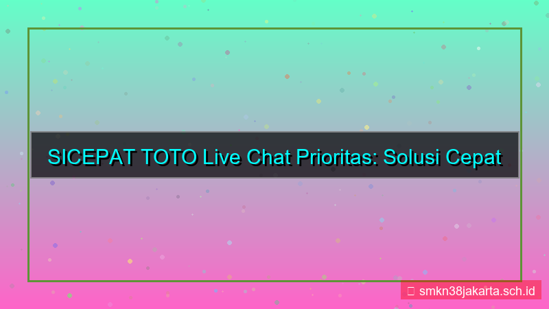 SICEPAT TOTO live chat prioritas