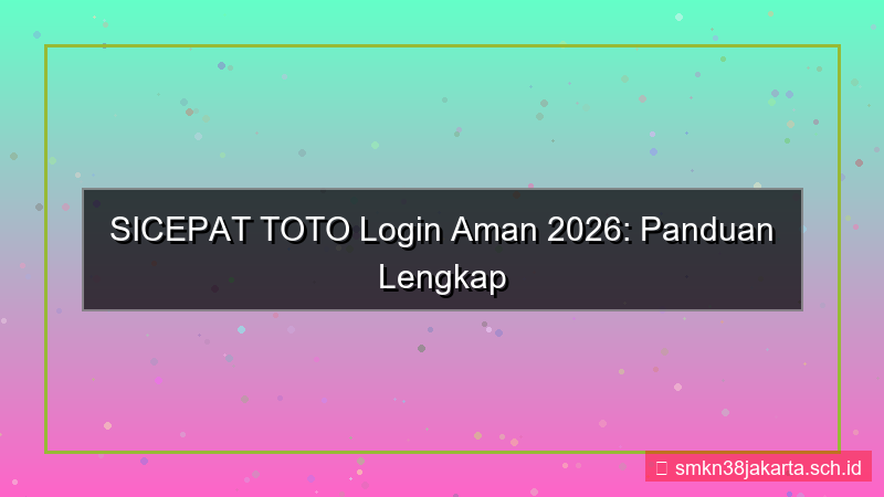 SICEPAT TOTO login aman tahun 2026