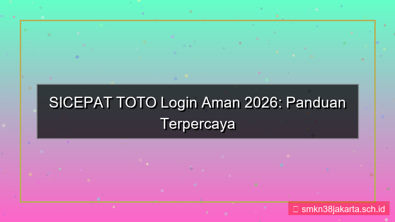 SICEPAT TOTO login aman terpercaya 2026