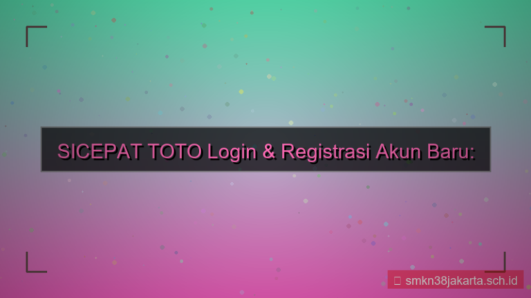 SICEPAT TOTO login dan registrasi akun baru