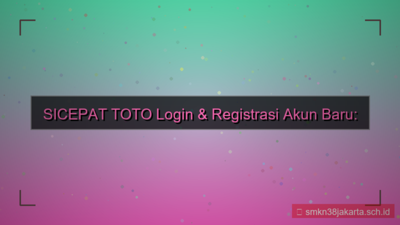 SICEPAT TOTO login dan registrasi akun baru
